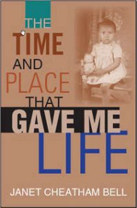 The Time and Place that Gave Me Life by Janet Cheatham Bell